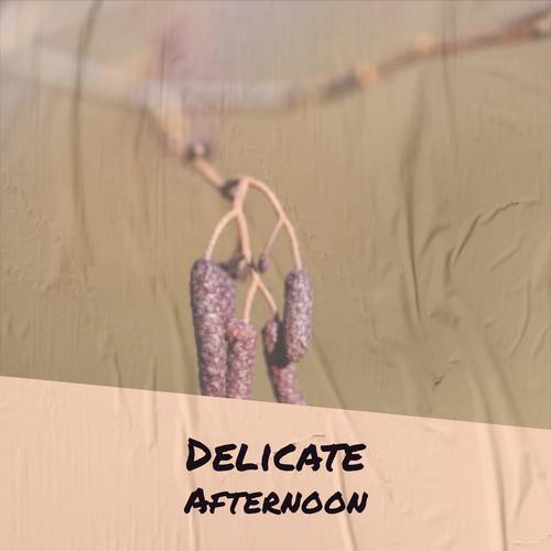 Delicate Afternoon