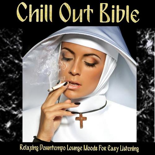 Chill Out Bible (Relaxing Downtempo Lounge Moods for Easy Listening)