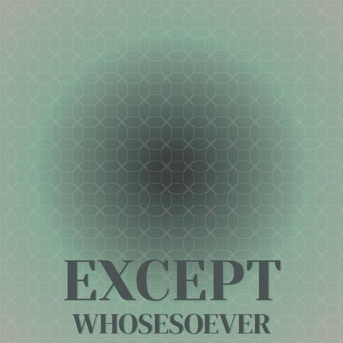 Except Whosesoever