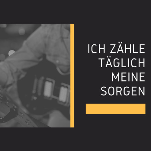 Ich zähle täglich meine Sorgen