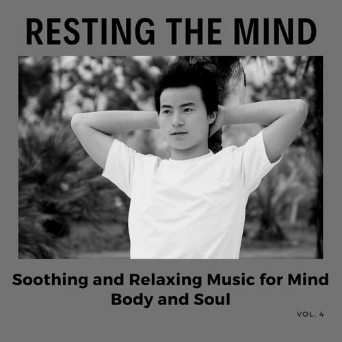 Resting The Mind - Soothing And Relaxing Music For Mind, Body And Soul, Vol. 4