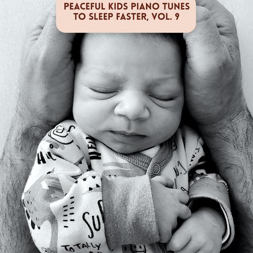 Peaceful Kids Piano Tunes to Sleep Faster, Vol. 9