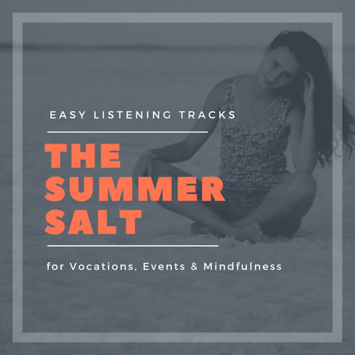 The Summer Salt- Easy Listening Tracks For Vocations, Events & Mindfulness