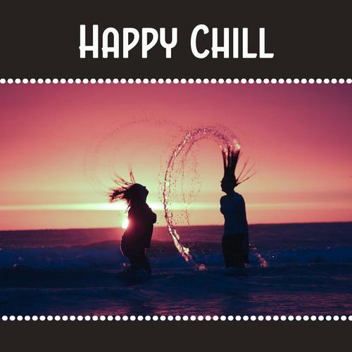 Happy Chill – Most Easy Listening Chill Out Music, Summer Relax Under the Palms, Free Moment of Life, Deep Vibes, Tropical Sounds, Chill Out Music