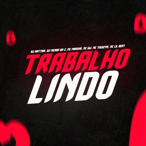 Trabalho Lindo (feat. Dj Menor da 2, Mc Marsha, Mc Gw & Mc Lil Beat)