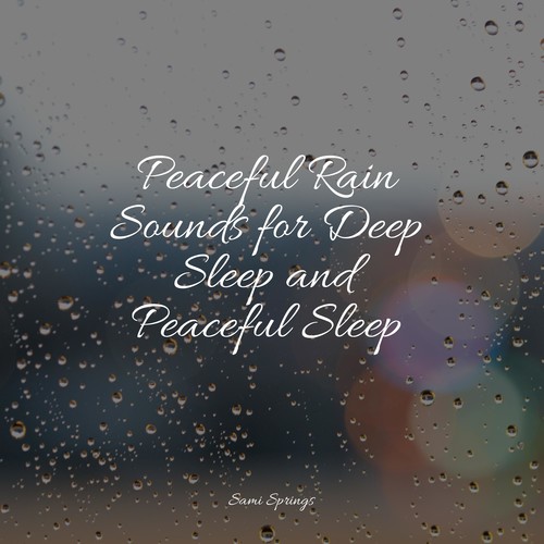 Peaceful Rain Sounds for Deep Sleep and Peaceful Sleep