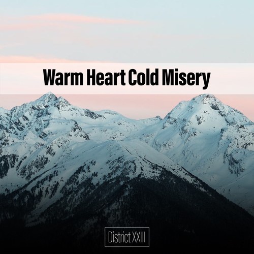 Warm Heart Cold Misery District XXIII