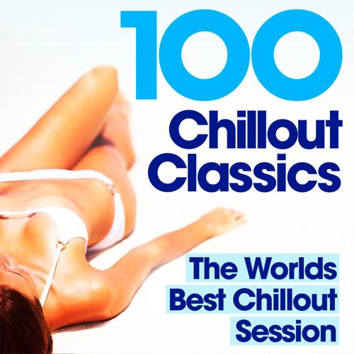 100 Chillout Classics - The Worlds best Chill Out album – Perfect for Relaxing, Studying, Revision,