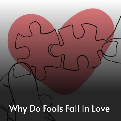 Why Do Fools Fall In Love