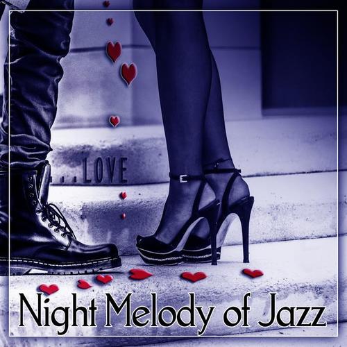 Night Melody of Jazz – Most Essential Romantic Jazz for Romantic Moments, Passion Lovers, Falling In Love, Candle Light, Dinner for Two, Mellow Jazz