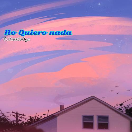 No Quiero Nada (feat. Westb0yz)