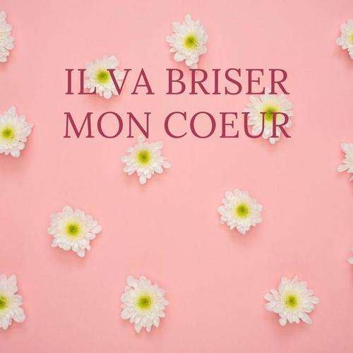 Il va briser mon coeur