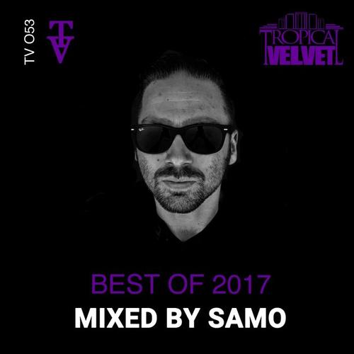 Tropical Velvet Best of 2017 (Mixed by Samo)