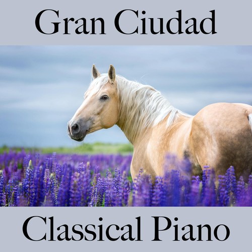 Gran Ciudad: Classical Piano - Los Mejores Sonidos Para Relajarse