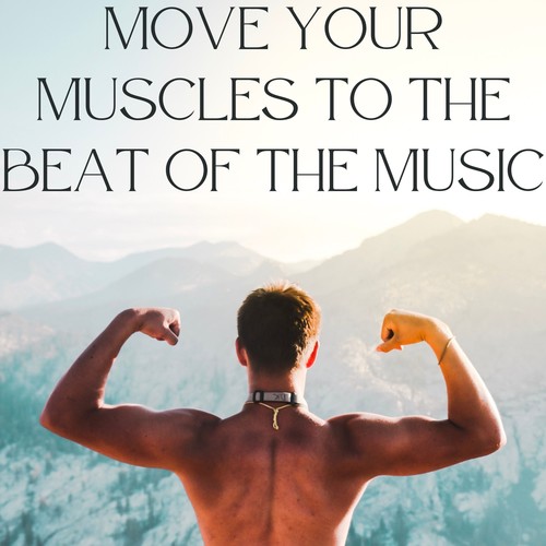 Move Your Muscles to the Beat of the Music