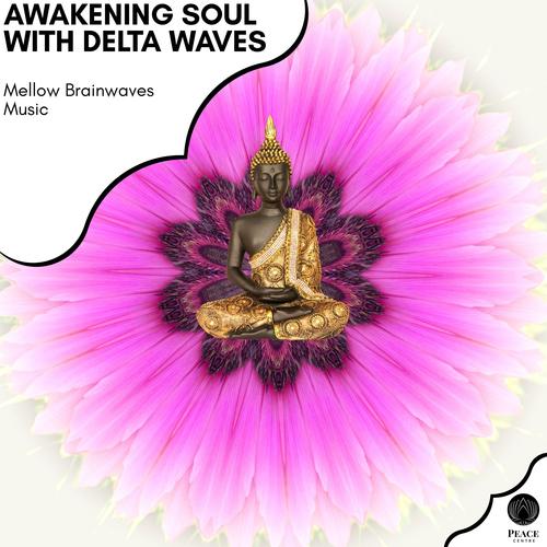 Awakening Soul With Delta Waves - Mellow Brainwaves Music