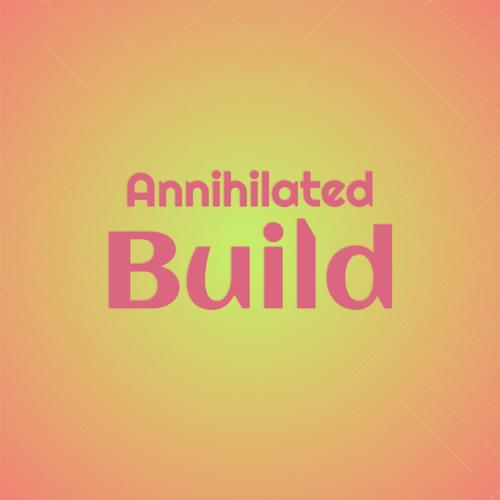 Annihilated Build