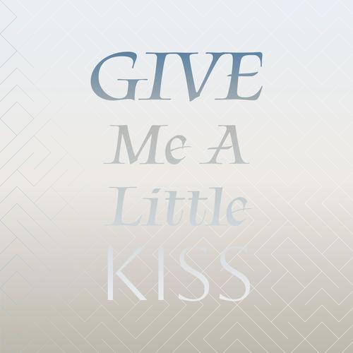 Give Me A Little Kiss