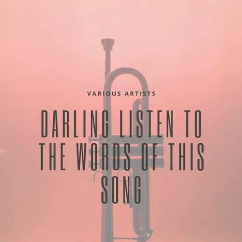 Darling Listen to the Words of This Song