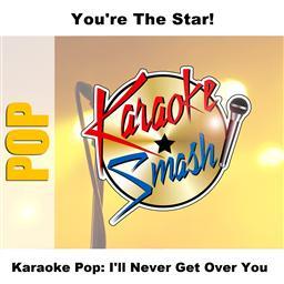 Karaoke Pop: I'll Never Get Over You