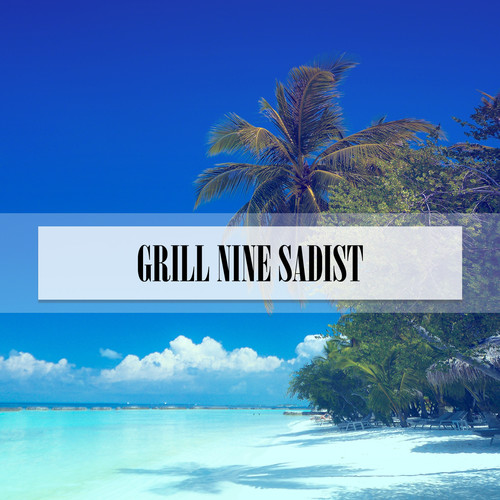 GRILL NINE SADIST