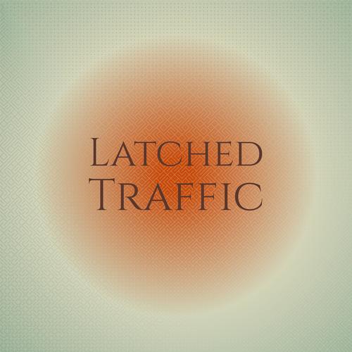 Latched Traffic