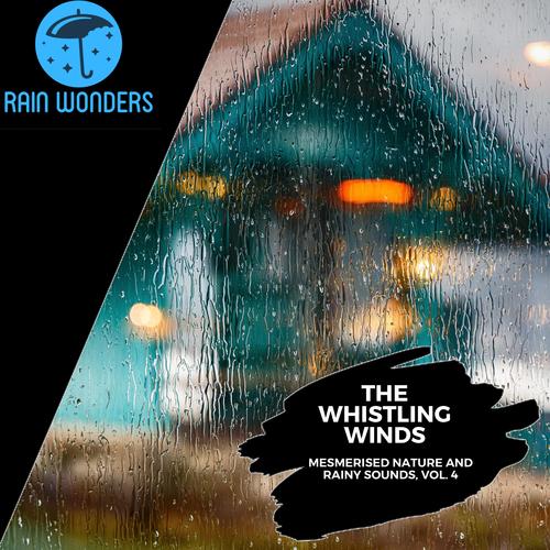 The Whistling Winds - Mesmerised Nature and Rainy Sounds, Vol. 4