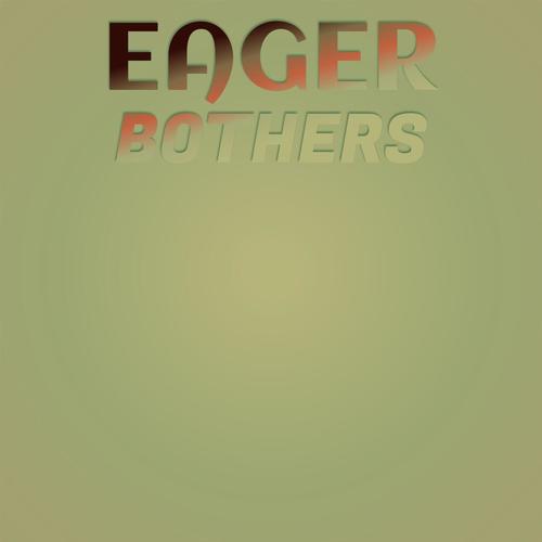 Eager Bothers