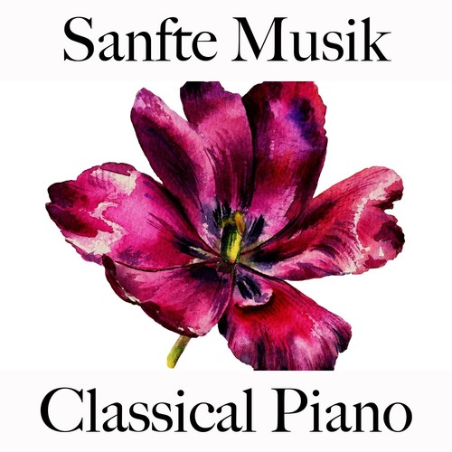 Sanfte Musik: Classical Piano - Die Besten Sounds Zum Entspannen