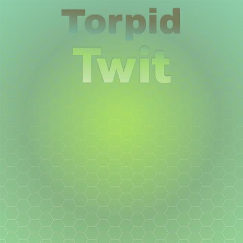 Torpid Twit