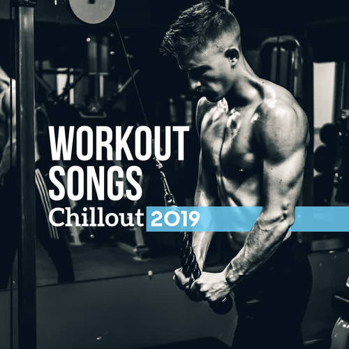 Workout Songs Chillout 2019 – Running Music, Deep Chill Out, Music Reduces Stress, 15 Running Tunes, Chill Out 2019