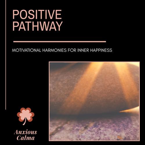 Positive Pathway - Motivational Harmonies For Inner Happiness