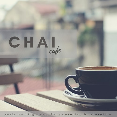 Chai Cafe (Early Morning Music For Awakening  and amp; Relaxation)