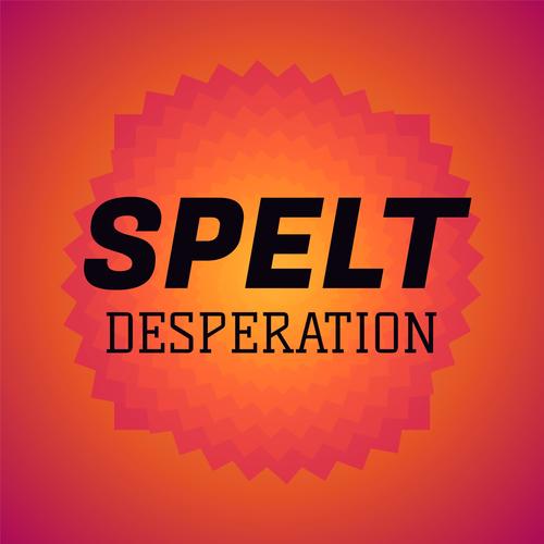 Spelt Desperation