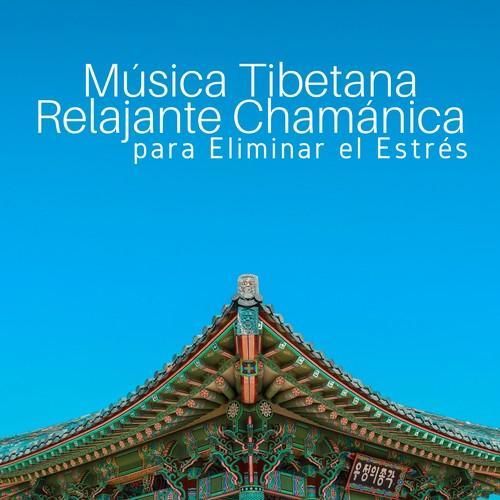 Música Tibetana Relajante Chamánica para Eliminar el Estrés, Calmar la Mente y Sanar Cuerpo y Alma