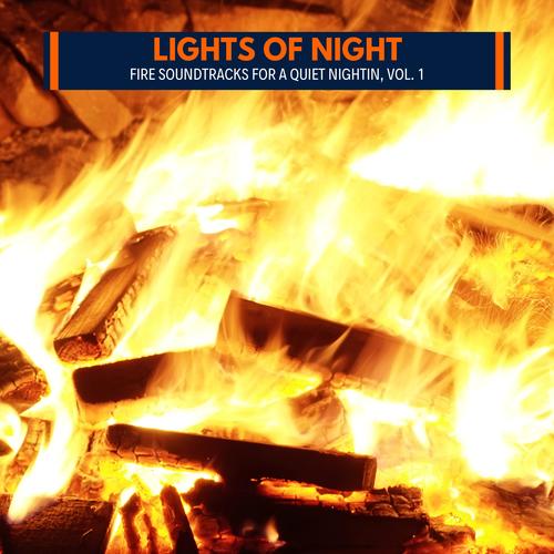 Lights of Night - Fire Soundtracks for a Quiet NightIn, Vol. 1