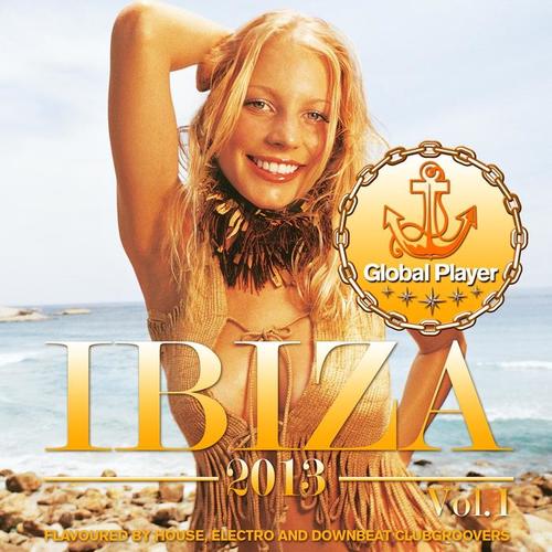 Global Player Ibiza 2013, Vol. 1 (Flavoured By House, Electro and Downbeat Clubgroovers)