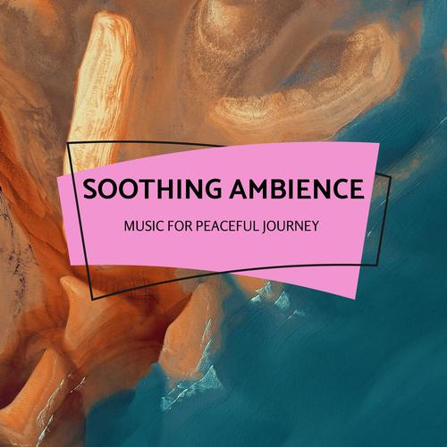 Soothing Ambience - Music For Peaceful Journey