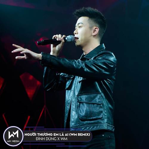 Người Thương Em Là Ai (WM Remix)