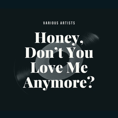 Honey, Don't You Love Me Anymore?