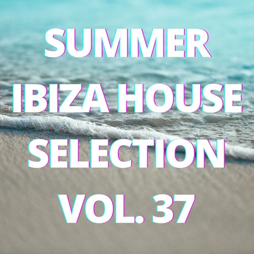 Summer Ibiza House Selection Vol.37