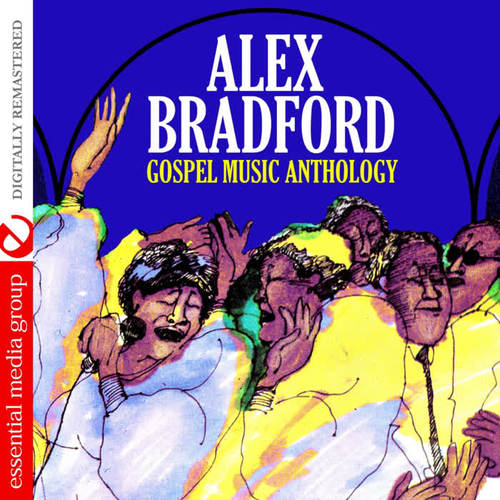 Gospel Music Anthology: Alex Bradford (Digitally Remastered)