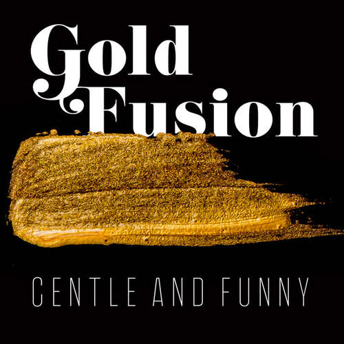 Gold Fusion – Gentle and Funny