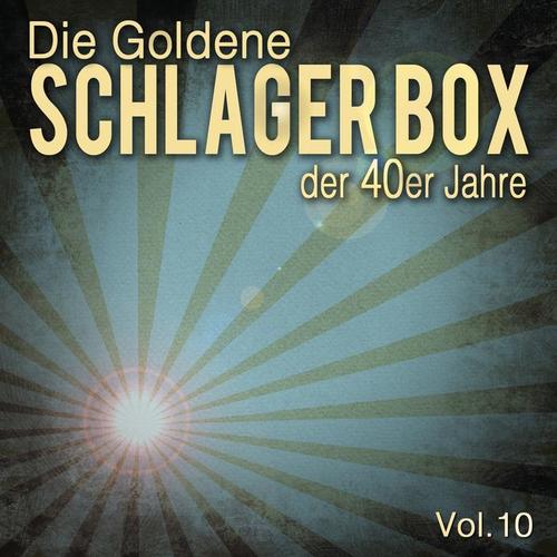 Die Goldene Schlager Box der 40er Jahre, Vol. 10