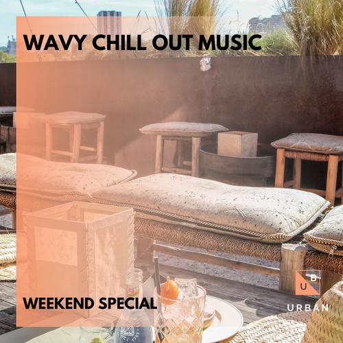 Wavy Chill Out Music - Weekend Special
