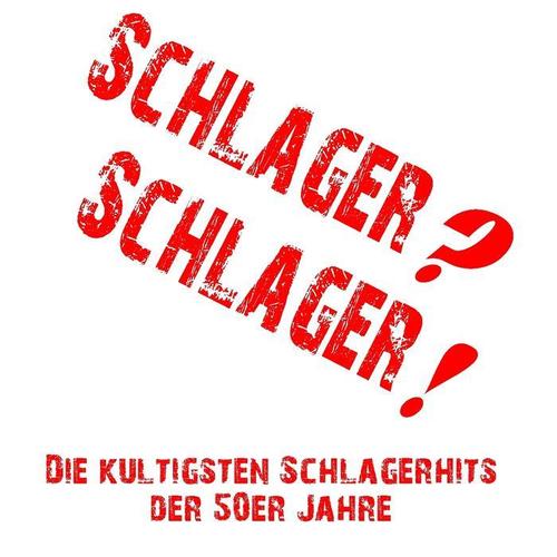 Schlager? Schlager! (Die kultigsten Schlagerhits der 50er Jahre)