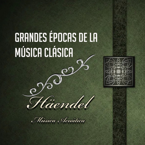 Grandes épocas de la Música Clásica, Häendel - Water Music - Suite No. 1