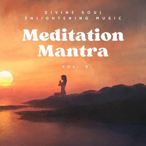 Meditation Mantra - Divine Soul Enlightening Music, Vol. 5