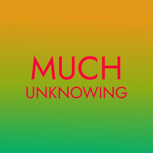 Much Unknowing