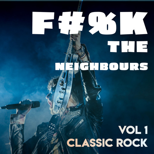 F#%K the Neighbours (Vol.1 - Classic Rock)